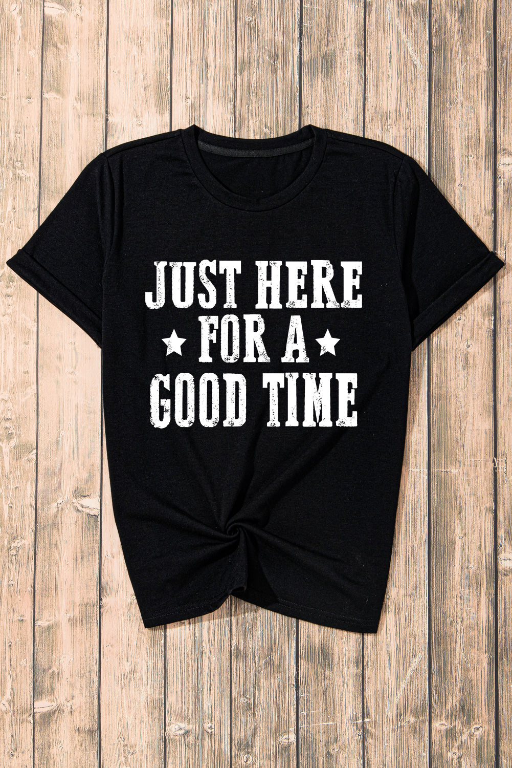 Black Just Here For A Good Time Graphic Round Neck T Shirt